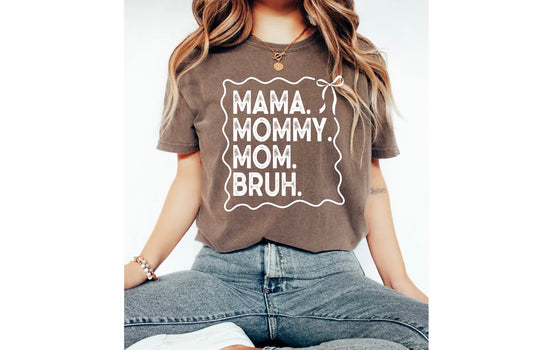 Mama, mommy, mom, bruh
